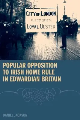 Populäre Opposition gegen die irische Selbstverwaltung im edwardianischen Großbritannien - Popular Opposition to Irish Home Rule in Edwardian Britain