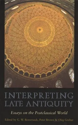 Die Interpretation der Spätantike: Essays über die postklassische Welt - Interpreting Late Antiquity: Essays on the Postclassical World