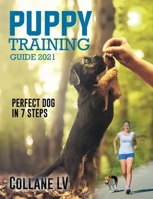 Anleitung zur Welpenerziehung 2021: Der perfekte Hund in 7 Schritten! - Puppy Training Guide 2021: Perfect Dog in 7 Steps!