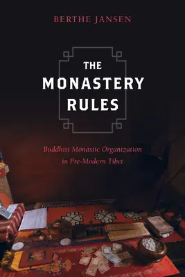 Die Klosterregeln: Die Organisation des buddhistischen Klosters im vormodernen Tibet - The Monastery Rules: Buddhist Monastic Organization in Pre-Modern Tibet