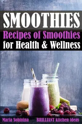 Smoothies: Rezepte für Smoothies für Gesundheit & Wellness - Smoothies: Recipes of Smoothies for Health & Wellness