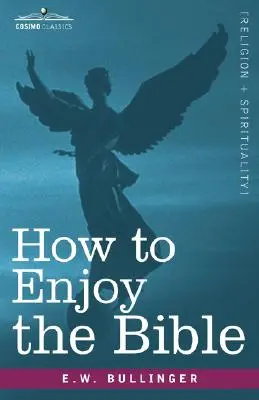 Wie man die Bibel genießen kann: Oder, das Wort und die Worte, wie man sie studiert - How to Enjoy the Bible: Or, the Word, and the Words, How to Study Them