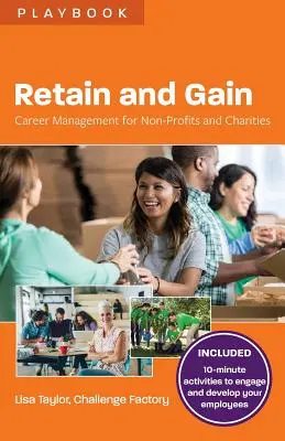 Behalten und gewinnen: Karrieremanagement für Non-Profits und Wohltätigkeitsorganisationen - Retain and Gain: Career Management for Non-Profits and Charities