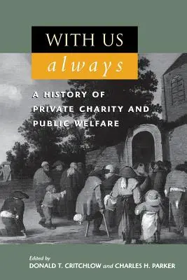 Für immer bei uns: Eine Geschichte der privaten Wohltätigkeit und der öffentlichen Fürsorge - With Us Always: A History of Private Charity and Public Welfare