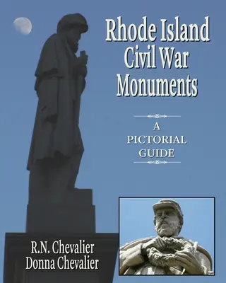 Rhode Island Bürgerkriegsdenkmäler: Ein bebilderter Führer zu den Bürgerkriegsdenkmälern und Gedenkstätten von Rhode Island aus historischer und künstlerischer Sicht - Rhode Island Civil War Monuments: A pictorial guide to the Civil War monuments and memorials of Rhode Island from a historical and artistic view