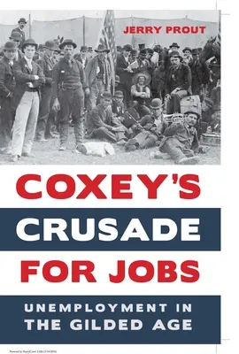 Coxey's Kreuzzug für Arbeitsplätze: Arbeitslosigkeit im vergoldeten Zeitalter - Coxey's Crusade for Jobs: Unemployment in the Gilded Age