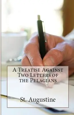 Eine Abhandlung gegen zwei Briefe der Pelagianer - A Treatise Against Two Letters of the Pelagians