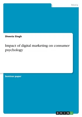 Auswirkungen des digitalen Marketings auf die Verbraucherpsychologie - Impact of digital marketing on consumer psychology
