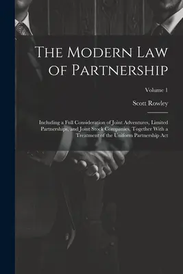 Das moderne Recht der Partnerschaft: Einschließlich einer vollständigen Betrachtung der Joint Adventures, Limited Partnerships und Joint Stock Companies, zusammen mit einem T - The Modern Law of Partnership: Including a Full Consideration of Joint Adventures, Limited Partnerships, and Joint Stock Companies, Together With a T