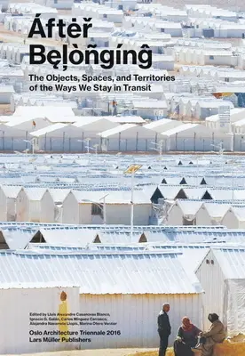 Nach der Zugehörigkeit: Objekte, Räume und Territorien der Art und Weise, wie wir unterwegs sind - After Belonging: Objects, Spaces, and Territories of the Ways We Stay in Transit