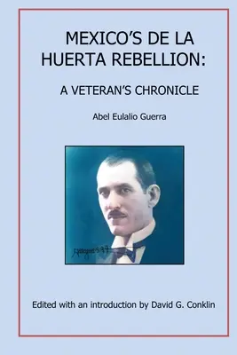 Mexikos De La Huerta-Rebellion: Die Chronik eines Veteranen - Mexico's De La Huerta Rebellion: A Veteran's Chronicle