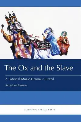 Der Ochse und der Sklave: Ein satirisches Musikdrama in Brasilien - The Ox and the Slave: A Satirical Music Drama in Brazil