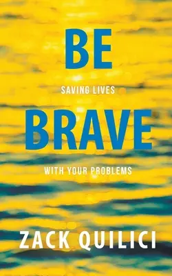 Sei mutig: Rette Leben mit deinen Problemen - Be Brave: Saving Lives With Your Problems