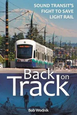 Zurück auf dem Gleis: Der Kampf von Sound Transit um die Rettung der Stadtbahn - Back on Track: Sound Transit's Fight to Save Light Rail