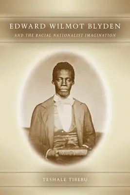 Edward Wilmot Blyden und die rassisch-nationalistische Vorstellungswelt - Edward Wilmot Blyden and the Racial Nationalist Imagination