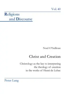 Christus und die Schöpfung: Christologie als Schlüssel zur Interpretation der Theologie der Schöpfung in den Werken von Henri de Lubac - Christ and Creation: Christology as the Key to Interpreting the Theology of Creation in the Works of Henri de Lubac