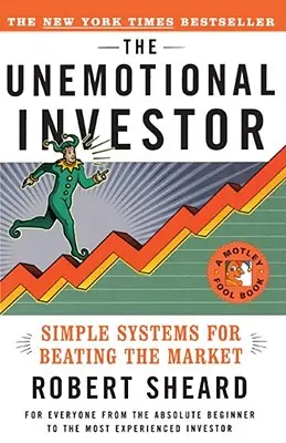Der unemotionale Investor: Einfaches System, um den Markt zu schlagen - The Unemotional Investor: Simple System for Beating the Market