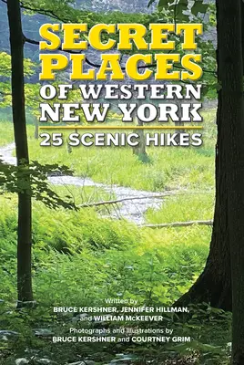 Geheime Orte im westlichen New York: 25 landschaftlich reizvolle Wanderungen - Secret Places of Western New York: 25 Scenic Hikes