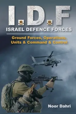 Idf: Israelische Verteidigungsstreitkräfte - Bodentruppen, Operationen, Einheiten und Kommando & Kontrolle - Idf: Israel Defence Forces - Ground Forces, Operations, Units & Command & Control