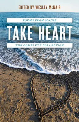 Nimm dir ein Herz: Gedichte aus Maine die komplette Sammlung - Take Heart: Poems from Maine the Complete Collection