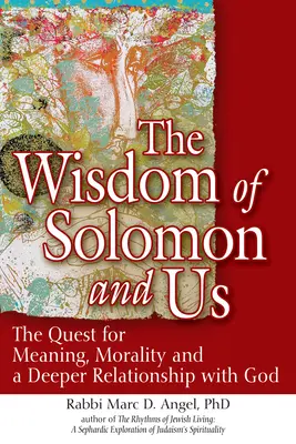 Die Weisheit Salomos und wir: Die Suche nach Sinn, Moral und einer tieferen Beziehung zu Gott - The Wisdom of Solomon and Us: The Quest for Meaning, Morality and a Deeper Relationship with God