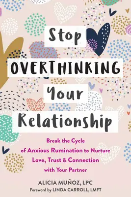 Hören Sie auf, über Ihre Beziehung zu grübeln: Durchbrechen Sie den Kreislauf des ängstlichen Grübelns, um Liebe, Vertrauen und Verbindung mit Ihrem Partner zu fördern - Stop Overthinking Your Relationship: Break the Cycle of Anxious Rumination to Nurture Love, Trust, and Connection with Your Partner