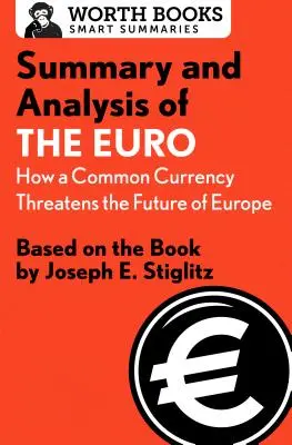 Zusammenfassung und Analyse von The Euro: How a Common Currency Threats the Future of Europe: Basierend auf dem Buch von Joseph E. Stiglitz - Summary and Analysis of the Euro: How a Common Currency Threatens the Future of Europe: Based on the Book by Joseph E. Stiglitz