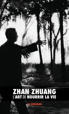 Zhan Zhuang: Die Kunst, das Leben zu ernähren - Zhan Zhuang: L'Art de Nourrir la Vie