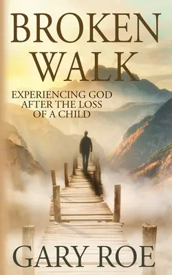 Zerbrochener Weg: Gotteserfahrung nach dem Verlust eines Kindes - Broken Walk: Experiencing God After the Loss of a Child