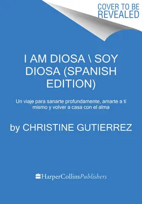 Ich bin Diosa \ Yo Soy Diosa (Spanische Ausgabe): Un Viaje de Profunda Sanacin, Amor Propio Y Regreso Alma - I Am Diosa \ Yo Soy Diosa (Spanish Edition): Un Viaje de Profunda Sanacin, Amor Propio Y Regreso Al Alma