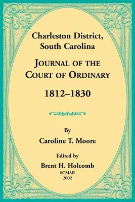 Charleston District, South Carolina, Journal des ordentlichen Gerichts 1812-1830 - Charleston District, South Carolina, Journal of the Court of Ordinary 1812-1830