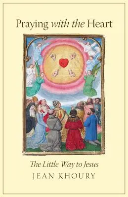 Mit dem Herzen beten: Der kleine Weg zu Jesus - Praying with the Heart: The Little Way to Jesus