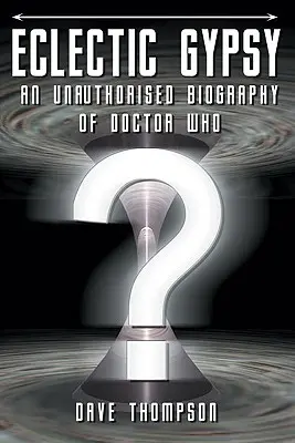 Eklektischer Zigeuner - Eine unautorisierte Biographie von Doctor Who - Eclectic Gypsy - An Unauthorised Biography of Doctor Who