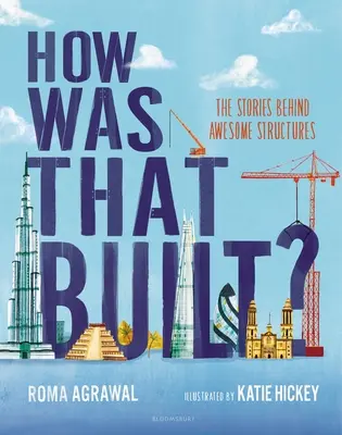 Wie wurde das gebaut? Die Geschichten hinter erstaunlichen Bauwerken - How Was That Built?: The Stories Behind Awesome Structures