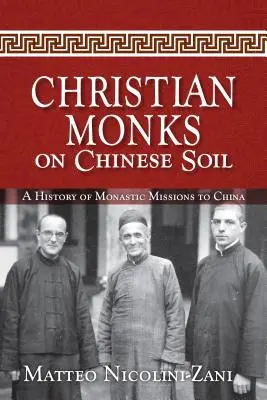 Christliche Mönche auf chinesischem Boden: Eine Geschichte der monastischen Missionen in China - Christian Monks on Chinese Soil: A History of Monastic Missions to China