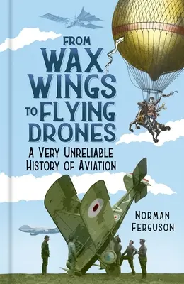 Von Wachsflügeln zu fliegenden Drohnen: Eine sehr unzuverlässige Geschichte der Luftfahrt - From Wax Wings to Flying Drones: A Very Unreliable History of Aviation