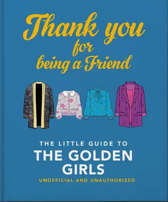 Danke, dass du ein Freund bist: Der kleine Leitfaden zu den Golden Girls - Thank You for Being a Friend: The Little Guide to the Golden Girls