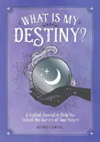 Was ist mein Schicksal? - Ein geführtes Tagebuch, das Ihnen hilft, die Geheimnisse Ihrer Zukunft zu entschlüsseln - What is My Destiny? - A Guided Journal to Help You Unlock the Secrets of Your Future