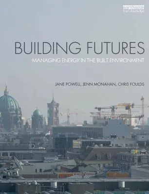 Zukünftige Gebäude: Energiemanagement in der gebauten Umwelt - Building Futures: Managing Energy in the Built Environment