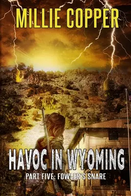 Fowler's Snare: Verwüstung in Wyoming, Teil 5 Amerikas neue Apokalypse - Fowler's Snare: Havoc in Wyoming, Part 5 America's New Apocalypse