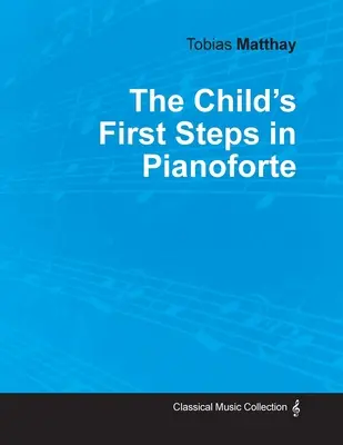 Die ersten Schritte des Kindes im Klavierspiel - The Child's First Steps in Pianoforte Playing