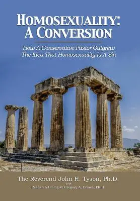 Homosexualität: Eine Bekehrung: Wie ein konservativer Pastor der Idee entwuchs, dass Homosexualität eine Sünde ist - Homosexuality: A Conversion: How A Conservative Pastor Outgrew The Idea That Homosexuality Is A Sin