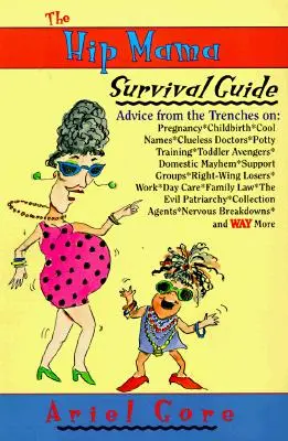 Der Hip Mama Survival Guide: Ratschläge aus der Praxis zu Schwangerschaft, Geburt, coolen Namen, ahnungslosen Ärzten, Töpfchentraining und Kleinkind-Avengers - The Hip Mama Survival Guide: Advice from the Trenches on Pregnancy, Childbirth, Cool Names, Clueless Doctors, Potty Training, and Toddler Avengers