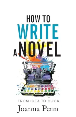 Wie man einen Roman schreibt: Von der Idee zum Buch - How to Write a Novel: From Idea to Book