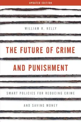 Die Zukunft von Verbrechen und Bestrafung: Intelligente Strategien zur Verringerung der Kriminalität und zum Sparen von Geld - The Future of Crime and Punishment: Smart Policies for Reducing Crime and Saving Money