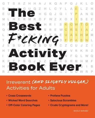 Best F*cking Activity Book Ever: Irreverente (und leicht vulgäre) Aktivitäten für Erwachsene - Best F*cking Activity Book Ever: Irreverent (and Slightly Vulgar) Activities for Adults