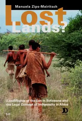 Lost Lands?, 48: (Land-)Rechte der San in Botswana und das Rechtskonzept der Indigenität in Afrika - Lost Lands?, 48: (Land) Rights of the San in Botswana and the Legal Concept of Indigeneity in Africa