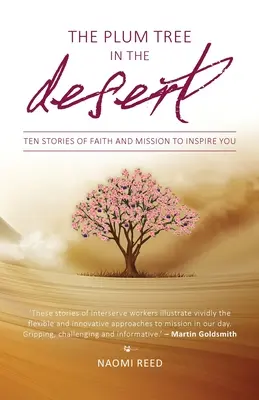 Der Pflaumenbaum in der Wüste: Zehn Geschichten von Glaube und Mission, die Sie inspirieren - The Plum Tree in the Desert: Ten Stories of Faith and Mission to Inspire You