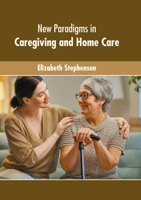 Neue Paradigmen in der Pflege und häuslichen Pflege - New Paradigms in Caregiving and Home Care