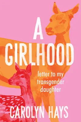 Eine Mädchenzeit: Brief an meine Transgender-Tochter - A Girlhood: Letter to My Transgender Daughter
